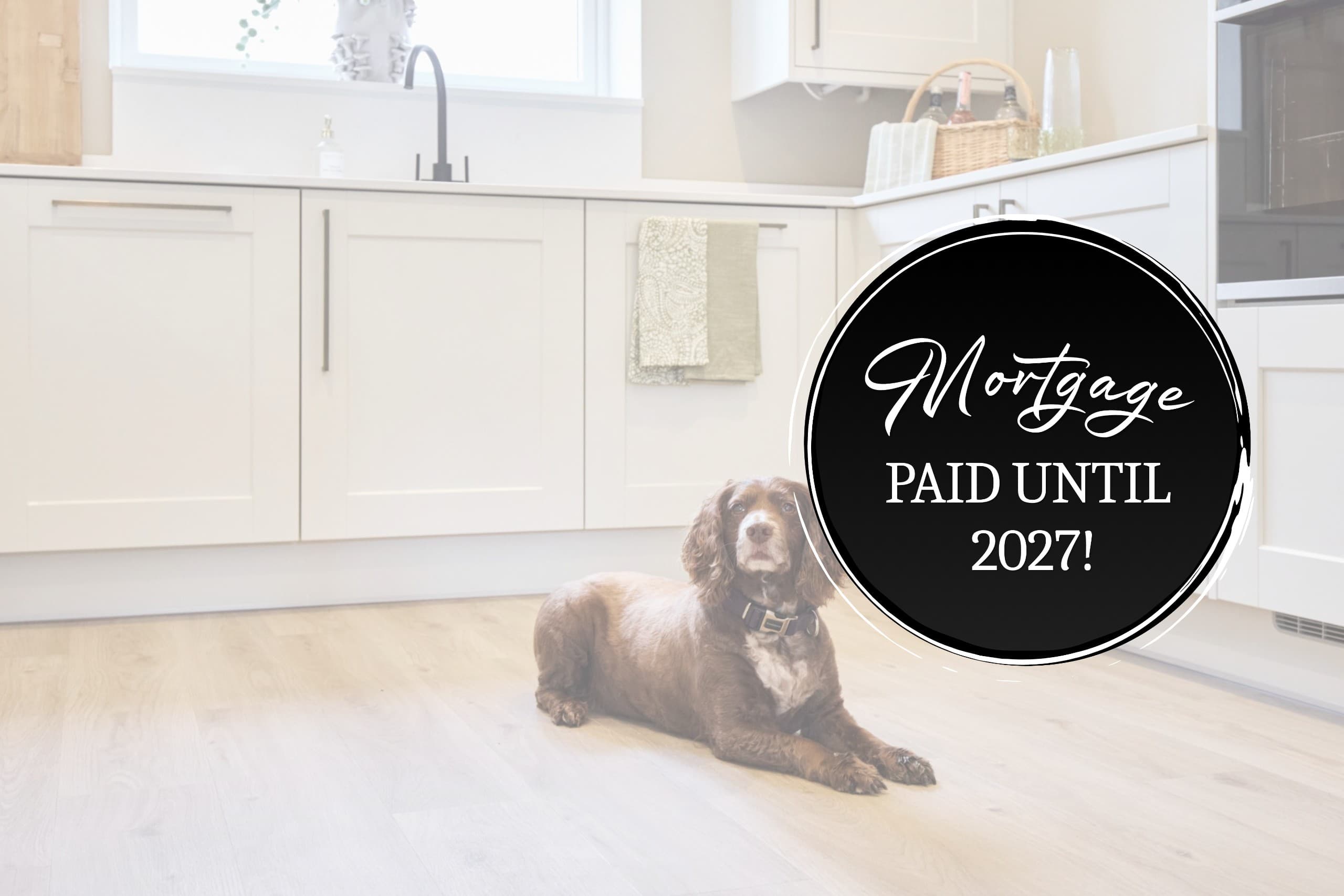 Mortgage paid until 2027!